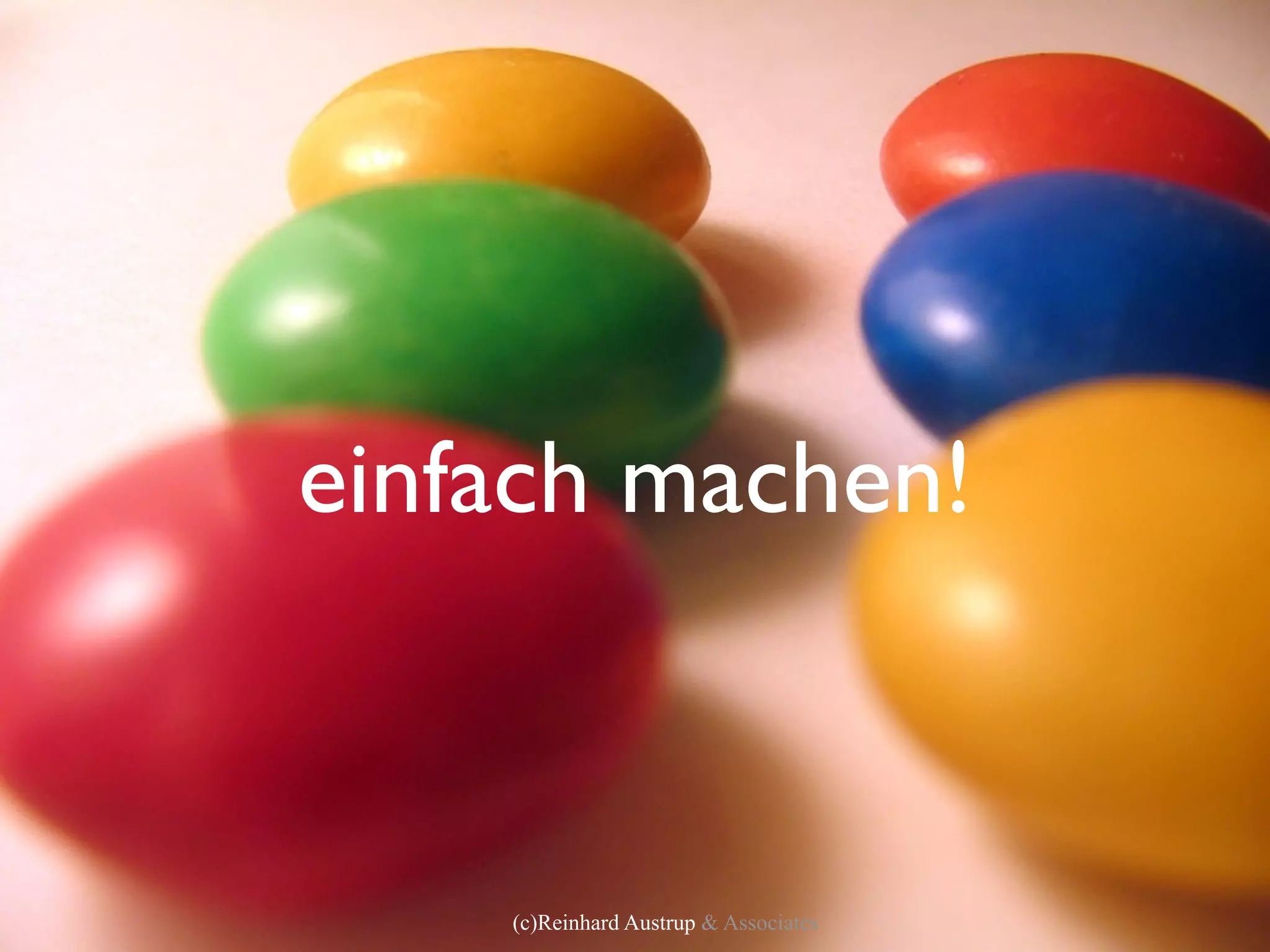 einfach machen!



    (c)Reinhard Austrup & Associates
 