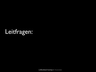 Leitfragen:




              (c)Reinhard Austrup & Associates
 