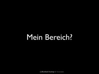 Mein Bereich?



   (c)Reinhard Austrup & Associates
 