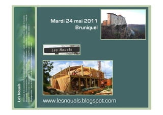 Mardi 24 mai 2011
           Bruniquel




www.lesnouals.blogspot.com
 