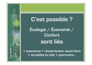 #69




           C’est possible ?
          Écologie / Économie /
                 Confort
                  sont liés
      + autonomie + revalorisation savoir-faire
         + durabilité du bâti + patrimoine…
 