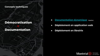 Démocratisation
=
Documentation
Concepts techniques
● Documentation dynamique (TypeDoc)
● Déploiement en application web
● Déploiement en librairie
 