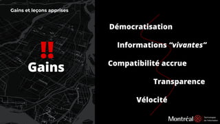Gains et leçons apprises
Démocratisation
!!
Gains
Informations “vivantes”
Compatibilité accrue
Vélocité
Transparence
 