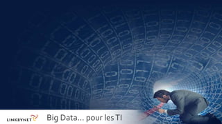 7Big Data… pour lesTI
 