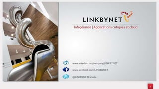 9
@LINKBYNETCanada
www.facebook.com/LINKBYNET
www.linkedin.com/company/LINKBYNET
Infogérance | Applications critiques et cloud
 