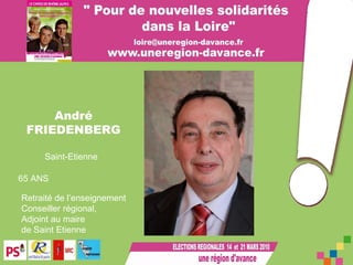 André FRIEDENBERG 65 ANS  Retraité de l’enseignement Conseiller régional, Adjoint au maire de Saint Etienne Saint-Etienne 