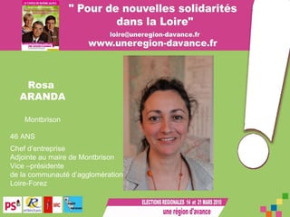 Rosa  ARANDA Montbrison 46 ANS   Chef d’entreprise Adjointe au maire de Montbrison Vice –présidente  de la communauté d’agglomération Loire-Forez 