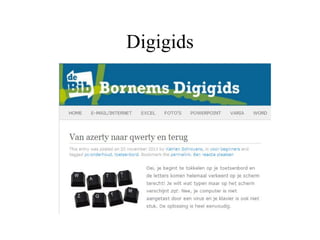 Digigids
• Le guide est surtout destiné aux débutants
• Le guide est conçu sous la forme d'un blog
  pour que les usagers ...