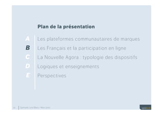 Plan de la présentation

     •    A            Les plateformes communautaires de marques
     •    B            Les Franç...