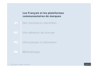 Les Français et les plateformes
                       communautaires de marques

     • 01              Des résistances i...