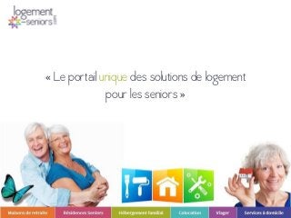 « Le portail unique des solutions de logement
pour les seniors »
 