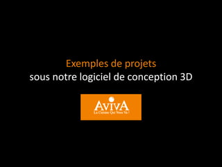 Exemples de projets
sous notre logiciel de conception 3D
 