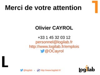 @logilab http://www.logilab.fr/-
Merci de votre attention
Olivier CAYROL
+33 1 45 32 03 12
personnel@logilab.fr
http://www.logilab.fr/emplois
@OCayrol
 