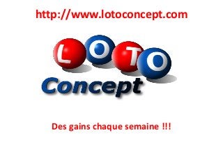 http://www.lotoconcept.com
Des gains chaque semaine !!!
 