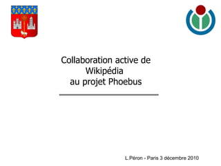 Blason_de_Toulouse.png L.Péron - Paris 3 décembre 2010 Collaboration active de Wikipédia  au projet Phoebus 