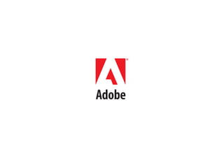 © 2013 Adobe Systems Incorporated. All Rights Reserved. Adobe Confidential.© 2013 Adobe Systems Incorporated. All Rights Reserved. Adobe Confidential.
 