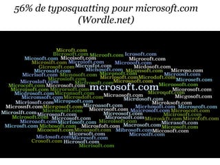 56% de typosquatting pour microsoft.com
             (Wordle.net)
 