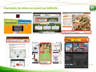 © Harris Interactive
Exemples de mises en avant sur tablette
© Harris Interactive
 