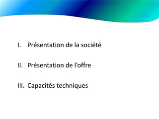 Présentation de la sociétéPrésentation de l’offreCapacités techniques