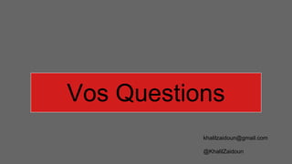 Vos Questions
khalilzaidoun@gmail.com
@KhalilZaidoun
 