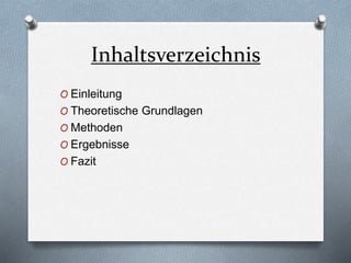 Inhaltsverzeichnis
O Einleitung
O Theoretische Grundlagen
O Methoden
O Ergebnisse
O Fazit
 