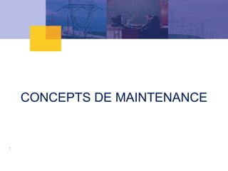 CONCEPTS DE MAINTENANCE
 