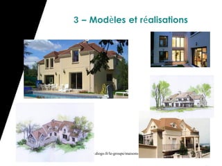 3 – Modèles et réalisations




http://www.diogo.fr/le-groupe/maisons-bell
 