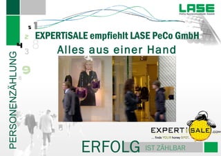 ERFOLG   IST ZÄHLBAR   EXPERTiSALE empfiehlt LASE PeCo GmbH Alles aus einer Hand 