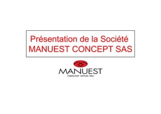 Présentation de la Société
MANUEST CONCEPT SAS
 
