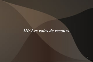 III/ Les voies de recours




                            28
 