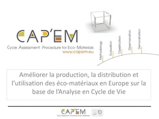 Améliorer la production, la distribution et
l’utilisation des éco-matériaux en Europe sur la
base de l’Analyse en Cycle de Vie

 