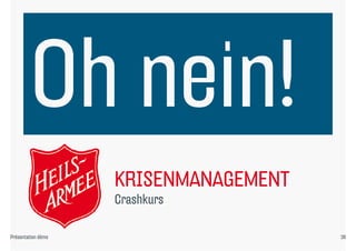 KRISENMANAGEMENT
                    Crashkurs
                    C hk

Présentation démo                      38
 