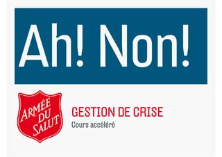 GESTION DE CRISE
Cours accéléré
C        élé é
 