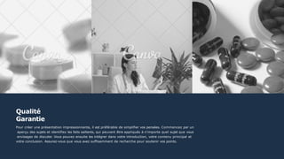 Qualité
Garantie
Pour créer une présentation impressionnante, il est préférable de simplifier vos pensées. Commencez par un
aperçu des sujets et identifiez les faits saillants, qui peuvent être appliqués à n'importe quel sujet que vous
envisagez de discuter. Vous pouvez ensuite les intégrer dans votre introduction, votre contenu principal et
votre conclusion. Assurez-vous que vous avez suffisamment de recherche pour soutenir vos points.
 