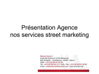 Présentation Agence
nos services street marketing
 