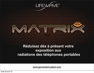Texte



                       Réduisez dès à présent votre
                               exposition aux
                    radiations des téléphones portables


                            www.generation-patch.com
lundi 23 avril 12
 