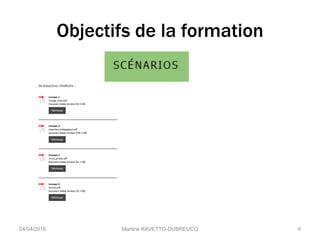 Objectifs de la formation
Martine RAVETTO-DUBREUCQ 404/04/2016
 