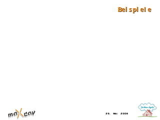 Bei s pi el e




2 9. Mai    2 008
 