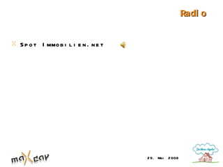 Radi o


S p o t I mmo b i l i e n . n e t




                                    2 9. Mai   2 008
 