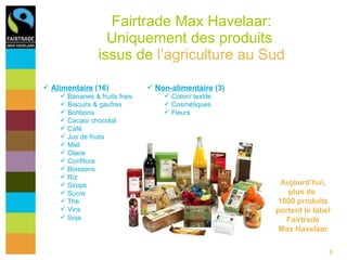 Fairtrade Max Havelaar: Uniquement des produits  issus de  l’agriculture au Sud <ul><li>Alimentaire  (16) </li></ul><ul><u...