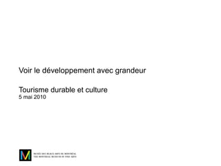 Voir le développement avec grandeur Tourisme durable et culture 5 mai 2010 