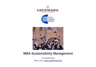 MBA Sustainability Management
              Kurzdarstellung
      Mehr unter: www.sustainament.de
 
