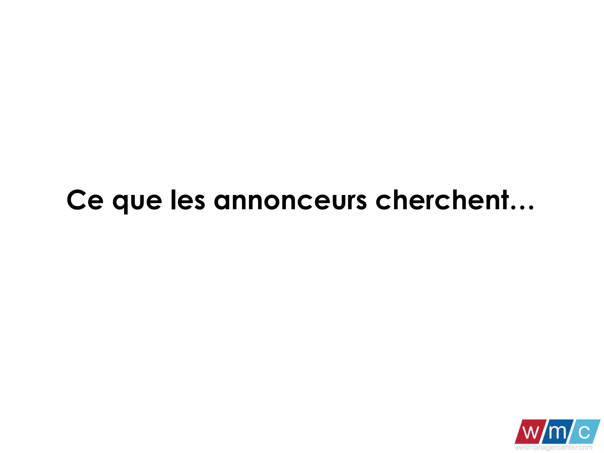 Ce que les annonceurs cherchent… 