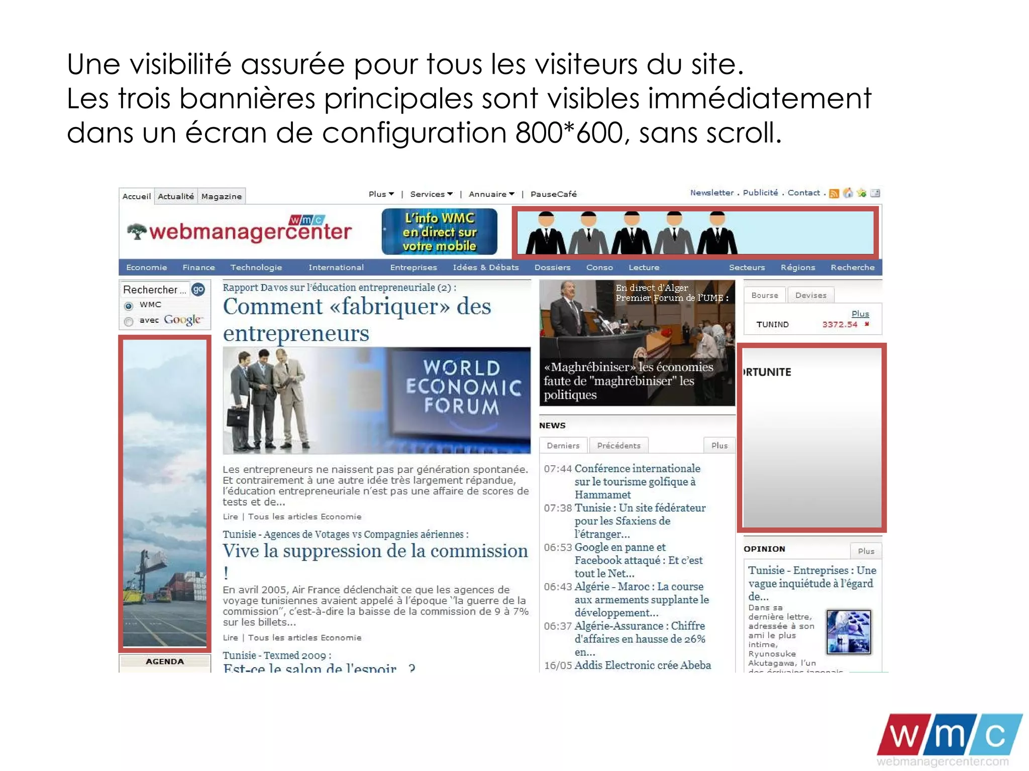 Une visibilité assurée pour tous les visiteurs du site. Les trois bannières principales sont visibles immédiatement dans un écran de configuration 800*600, sans scroll. 