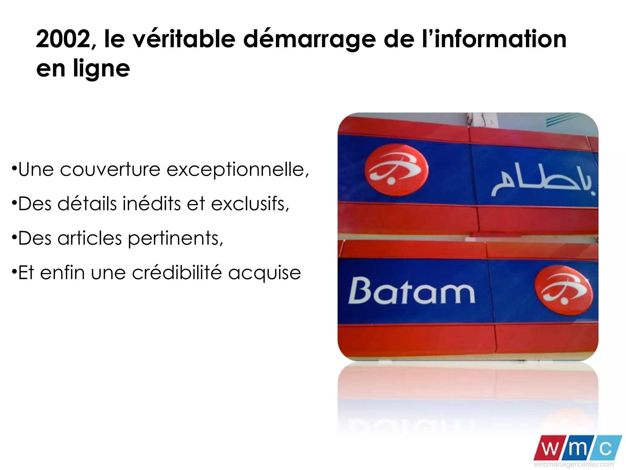 2002, le véritable démarrage de l’information  en ligne  Une couverture exceptionnelle,  Des détails inédits et exclusifs, Des articles pertinents,  Et enfin une crédibilité acquise 