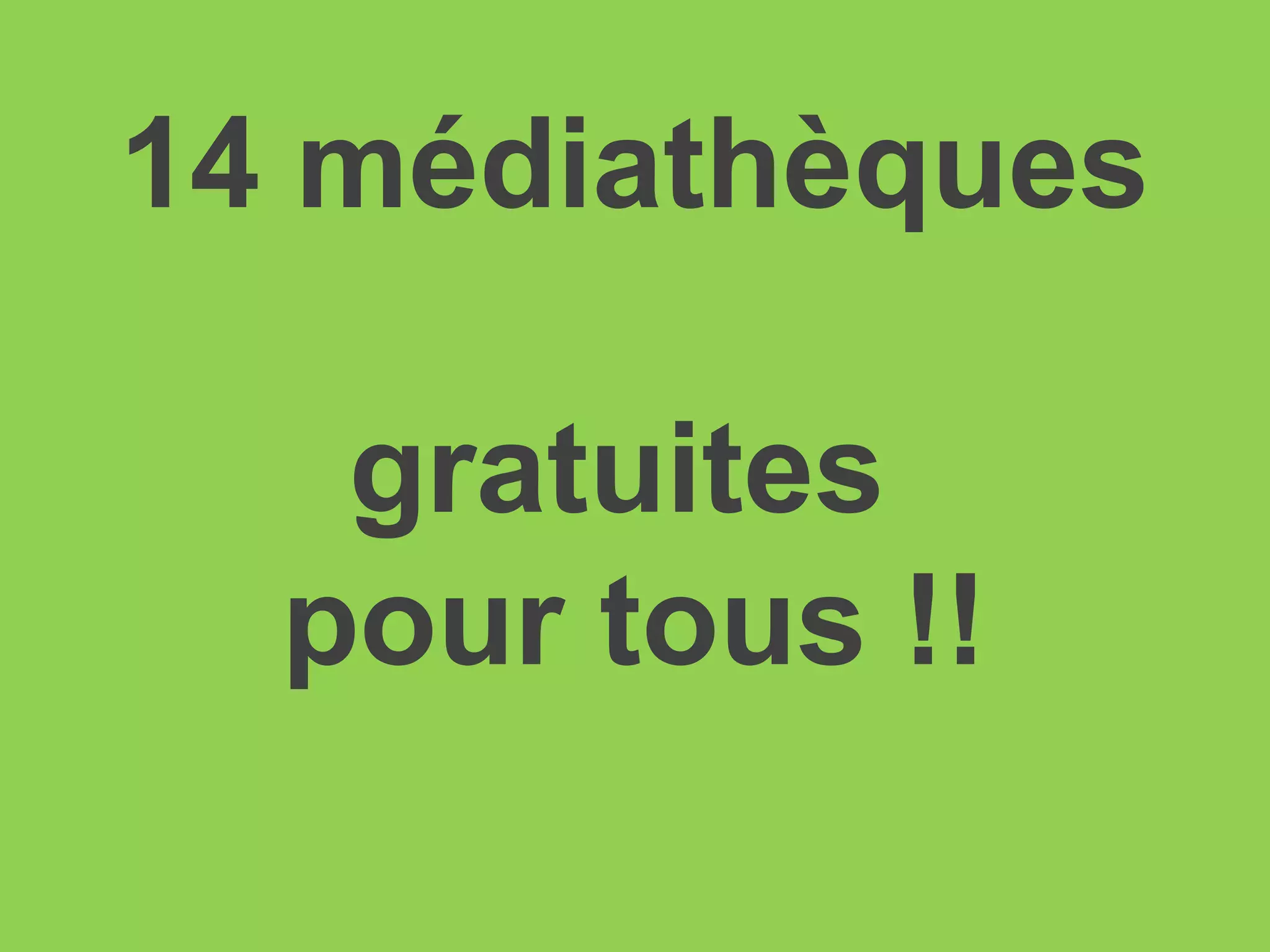 14 médiathèques
gratuites
pour tous !!