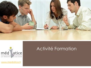 Activité Formation

www.mediatice.fr
 