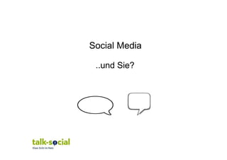 Social Media

 ..und Sie?
 