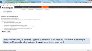 Avec Mesbanques, le paramétrage des connexions bancaires n’a jamais été aussi simple :
Il vous suffit de suivre le guide pas à pas et vous êtes connectés !
 