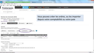 Vous pouvez créer les ordres, ou les importer
depuis votre comptabilité ou votre paie
 